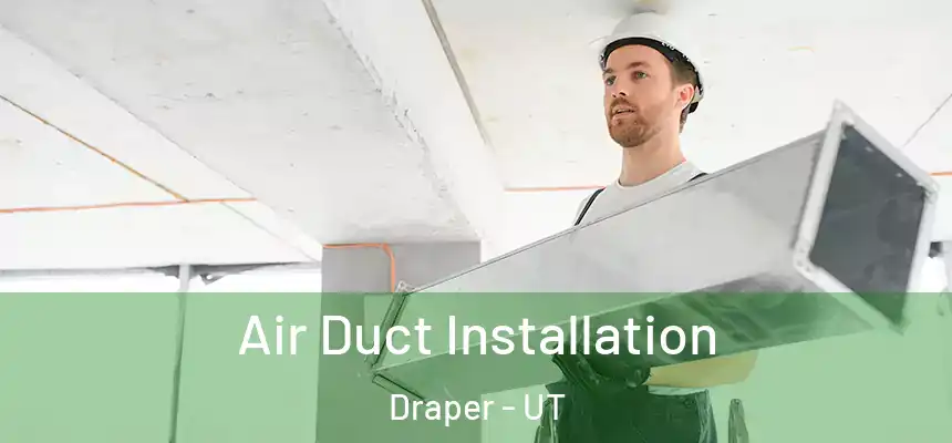 Air Duct Installation Draper - UT