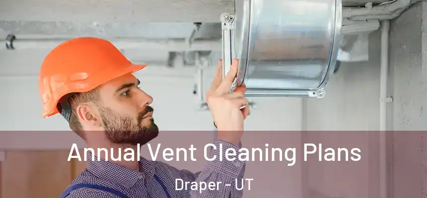  Annual Vent Cleaning Plans Draper - UT