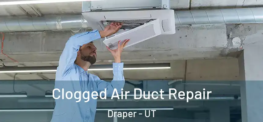 Clogged Air Duct Repair Draper - UT