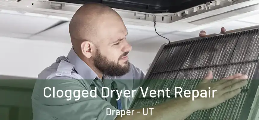  Clogged Dryer Vent Repair Draper - UT