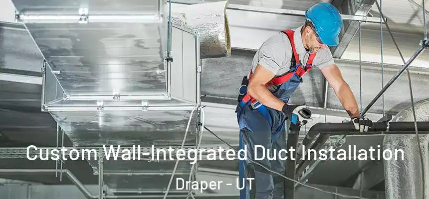  Custom Wall-Integrated Duct Installation Draper - UT