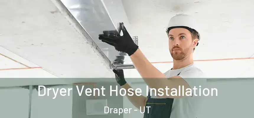  Dryer Vent Hose Installation Draper - UT