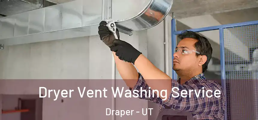  Dryer Vent Washing Service Draper - UT