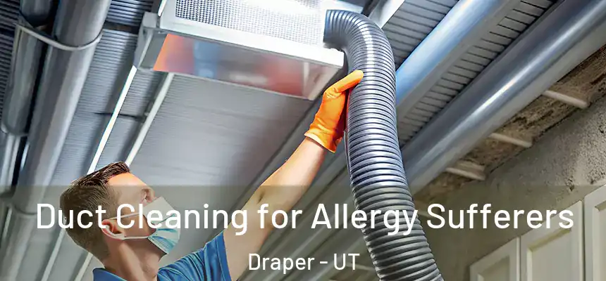  Duct Cleaning for Allergy Sufferers Draper - UT
