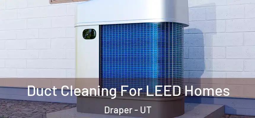 Duct Cleaning For LEED Homes Draper - UT