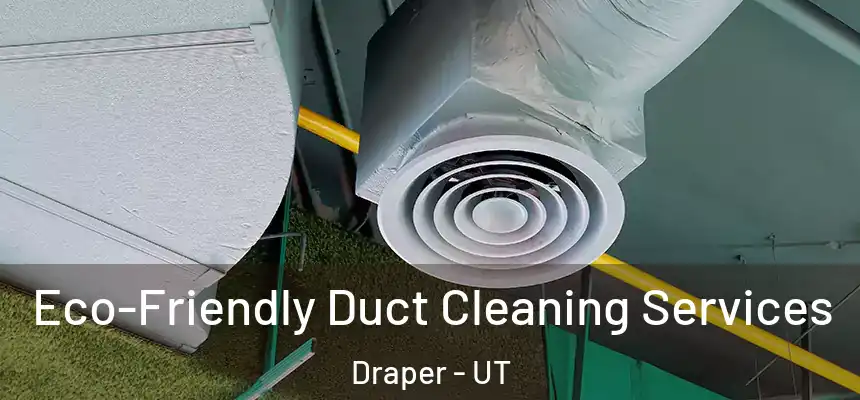  Eco-Friendly Duct Cleaning Services Draper - UT