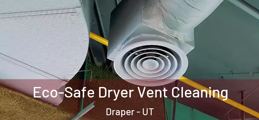 Eco-Safe Dryer Vent Cleaning Draper - UT