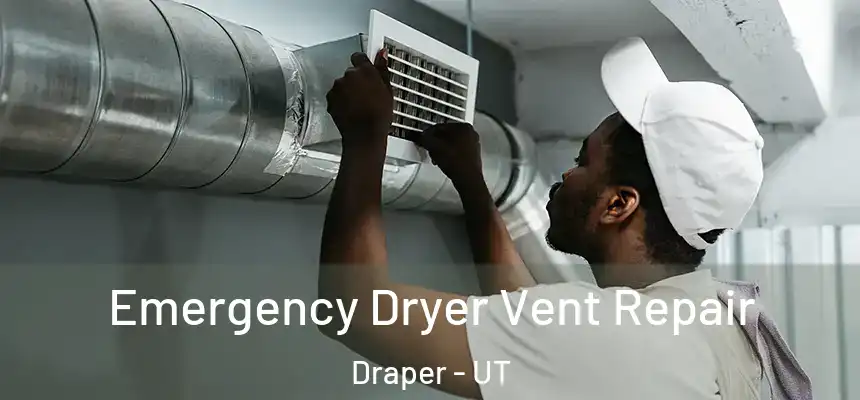  Emergency Dryer Vent Repair Draper - UT