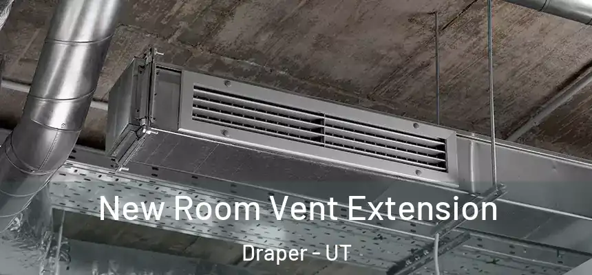  New Room Vent Extension Draper - UT