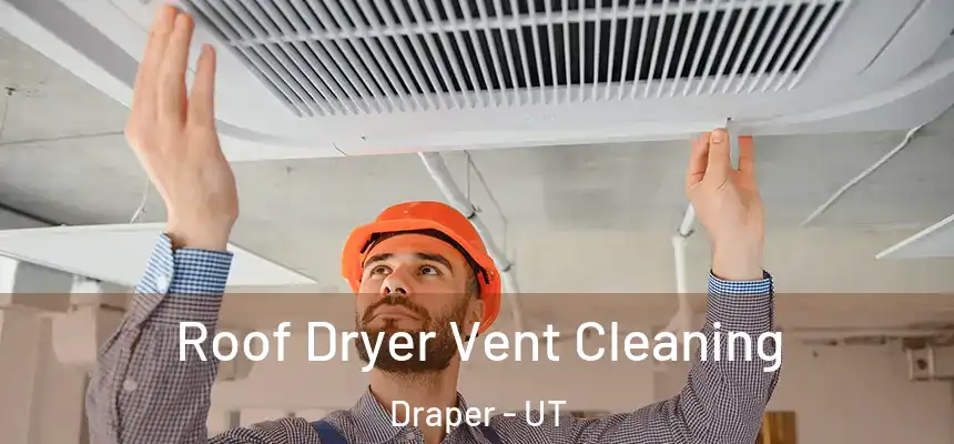 Roof Dryer Vent Cleaning Draper - UT