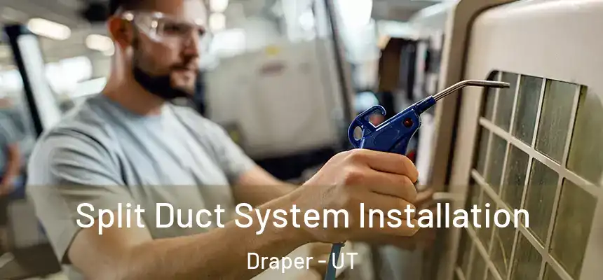 Split Duct System Installation Draper - UT