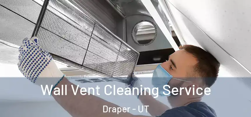  Wall Vent Cleaning Service Draper - UT